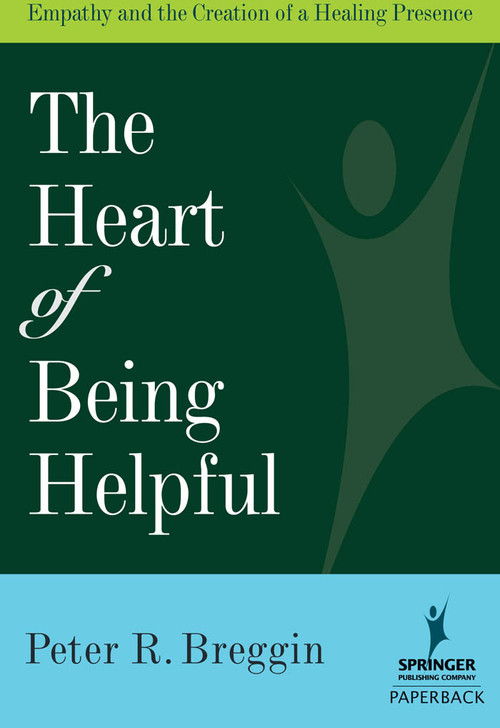Heart of Being Helpful (Empathy and the Creation of a Healing Presence) by Peter R. Breggin, 9780826102744
