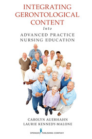 Integrating Gerontological Content Into Advanced Practice Nursing Education by Carolyn Auerhahn, Laurie Kennedy-Malone, 9780826105363