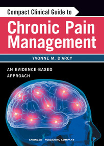 Compact Clinical Guide to Chronic Pain Management (An Evidence-Based Approach for Nurses) by Yvonne D'Arcy, Yvonne D'Arcy, 9780826105400