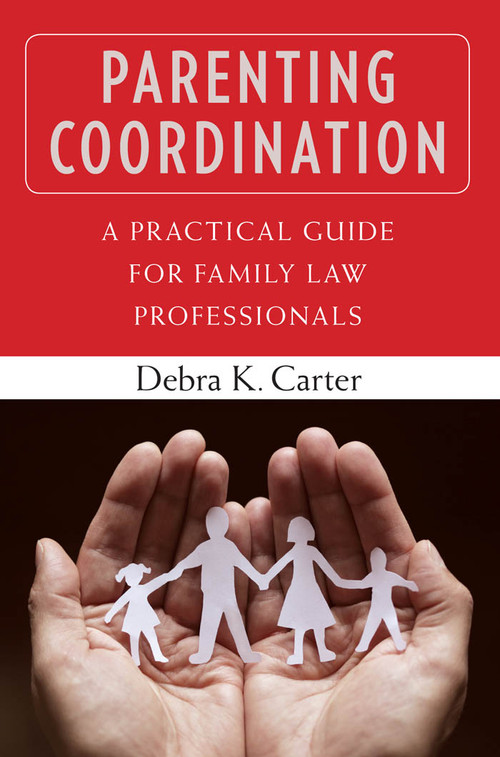 Parenting Coordination (A Practical Guide for Family Law Professionals) by Debra Carter, 9780826106476