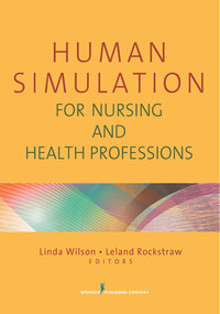Human Simulation for Nursing and Health Professions by Linda Wilson, Leland Rockstraw, 9780826106698