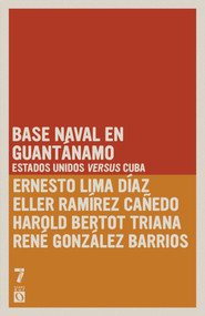 Base naval en Guantánamo: Estados Unidos versus Cuba (Spanish Edition) by Ernesto Limia Díaz, Elier Ramírez Cañedo, Harold Bertot Triana, René González Barrios, 9781925317305