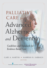 Palliative Care for Advanced Alzheimer's and Dementia (Guidelines and Standards for Evidence-Based Care) by Gary Martin, Marwan Sabbagh, 9780826106759