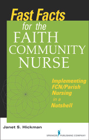 Fast Facts for the Faith Community Nurse (Implementing FCN/Parish Nursing in a Nutshell) by Janet Hickman, 9780826107121