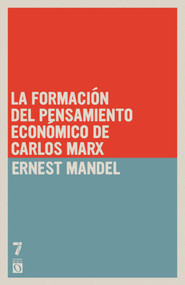 La formación del pensamiento económico de Carlos Marx (De 1843 a la redacción de El capital) (Spanish Edition) by Ernest Mandel, 9781925019629