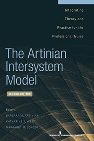 The Artinian Intersystem Model (Integrating Theory and Practice for the Professional Nurse) by Barbara Artinian, Katharine West, Margaret Conger, 9780826107527