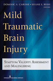 Mild Traumatic Brain Injury (Symptom Validity Assessment and Malingering) by Dominic Carone, Shane S. Bush, 9780826109156