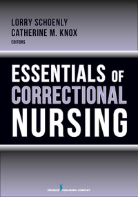 Essentials of Correctional Nursing by Lorry Schoenly, Catherine M. Knox, 9780826109514