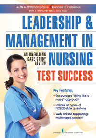 Leadership and Management in Nursing Test Success (An Unfolding Case Study Review) by Ruth A. Wittmann-Price, Frances H. Cornelius, 9780826110381