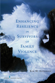 Enhancing Resilience in Survivors of Family Violence by Kim Anderson, 9780826111395