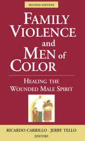 Family Violence and Men of Color (Healing the Wounded Male Spirit) by Ricardo Carrillo, Jerry Tello, 9780826111784