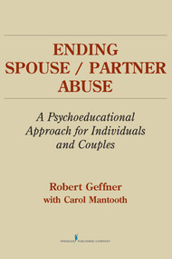 Ending Spouse/Partner Abuse (A Psychoeducational Approach for Individuals and Couples) by Robert Geffner, Carol Mantooth, 9780826112712