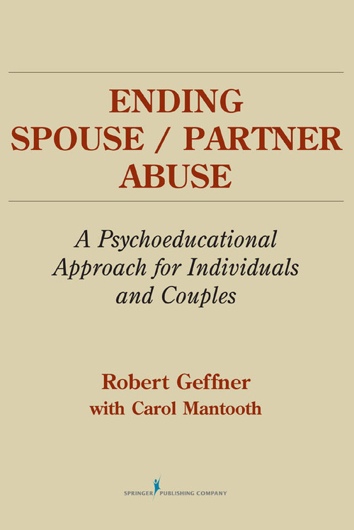 Ending Spouse/Partner Abuse (A Psychoeducational Approach for Individuals and Couples) by Robert Geffner, Carol Mantooth, 9780826112712