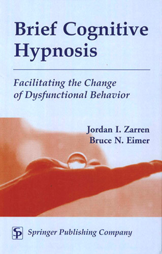 Brief Cognitive Hypnosis (Facilitating the Change of Dysfunctional Behavior) by Jordan Zarren, Jordan Zarren, Bruce Eimer, 9780826114846