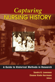 Capturing Nursing History (A Guide to Historical Methods in Research) by Sandra B. Lewenson, Eleanor Krohn Herrmann, 9780826115669