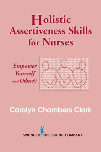 Holistic Assertiveness Skills for Nurses (Empower Yourself (and Others!)) by Carolyn Chambers Clark, 9780826117144
