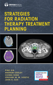 Strategies for Radiation Therapy Treatment Planning by Ping Xia, Andrew Godley, Chirag Shah, Gregory M. M. Videtic, John Suh, 9780826122445