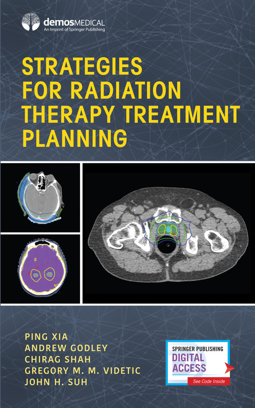 Strategies for Radiation Therapy Treatment Planning by Ping Xia, Andrew Godley, Chirag Shah, Gregory M. M. Videtic, John Suh, 9780826122445