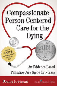 Compassionate Person-Centered Care for the Dying (An Evidence-Based Palliative Care Guide For Nurses) by Bonnie Freeman, 9780826122476