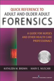Quick Reference to Adult and Older Adult Forensics (A Guide for Nurses and Other Health Care Professionals) by Kathleen M. Brown, Mary E. Muscari, 9780826124227