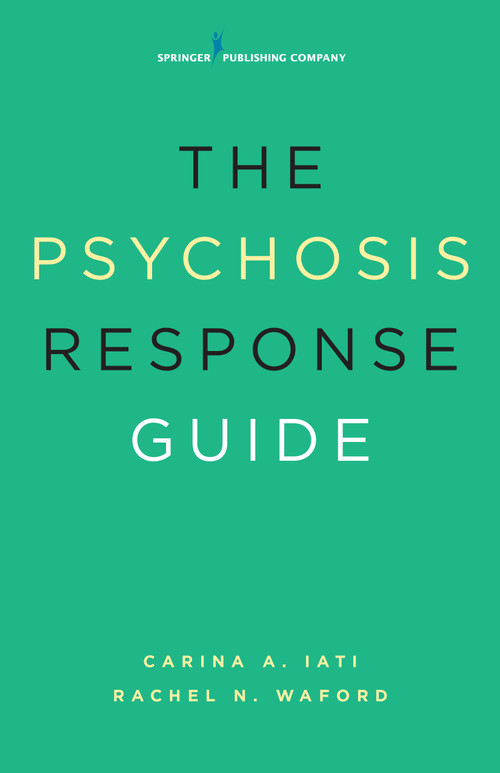 The Psychosis Response Guide (How to Help Young People in Psychiatric Crises) by Carina A. Iati, Rachel N. Waford, 9780826124371
