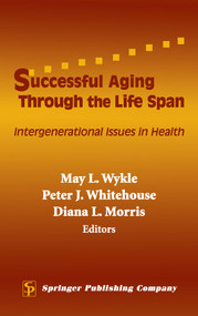 Successful Aging Through the Life Span (Intergenerational Issues in Health) by May L. Wykle, Peter J. Whitehouse, Diana L. Morris, 9780826125644