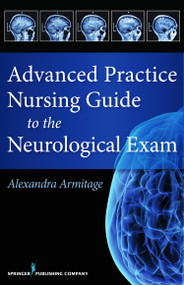 Advanced Practice Nursing Guide to the Neurological Exam by Alexandra Armitage, 9780826126085