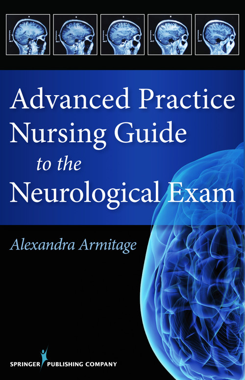 Advanced Practice Nursing Guide to the Neurological Exam by Alexandra Armitage, 9780826126085