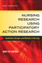 Nursing Research Using Participatory Action Research (Qualitative Designs and Methods in Nursing) by Mary De Chesnay, 9780826126139