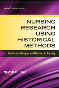 Nursing Research Using Historical Methods (Qualitative Designs and Methods in Nursing) by Mary De Chesnay, 9780826126177