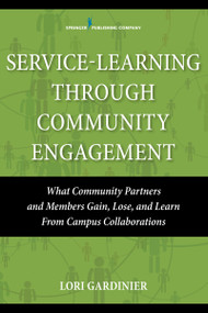 Service-Learning Through Community Engagement (What Community Partners and Members Gain, Lose, and Learn From Campus Collaborations) by Lori Gardinier, 9780826126221