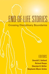 End-Of-Life Stories (Crossing Disciplinary Boundaries) by Donald E. Gelfand, Richard Raspa, Sherylyn H. Briller, Stephanie Myers Schim, 9780826126757