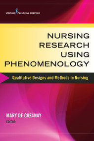 Nursing Research Using Phenomenology (Qualitative Designs and Methods in Nursing) by Mary De Chesnay, 9780826126863