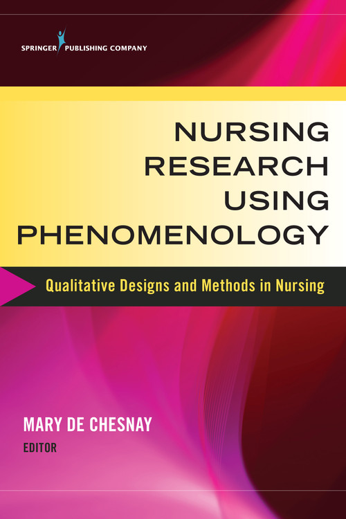 Nursing Research Using Phenomenology (Qualitative Designs and Methods in Nursing) by Mary De Chesnay, 9780826126863