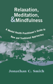 Relaxation, Meditation, & Mindfulness (A Mental Health Practitioner's Guide to New and Traditional Approaches) by Jonathan C. Smith, 9780826127457