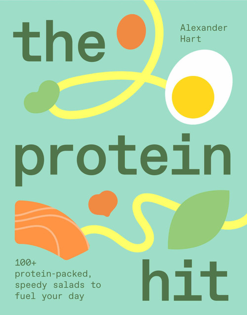 The Protein Hit (100+ protein-packed, speedy salads to fuel your day) by Alexander Hart, 9781923503106