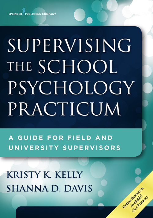Supervising the School Psychology Practicum (A Guide for Field and University Supervisors) by Kristy K. Kelly, Shanna D. Davis, 9780826129383
