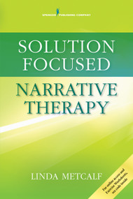 Solution Focused Narrative Therapy by Linda Metcalf, 9780826131768