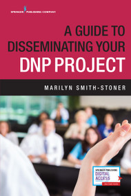 A Guide to Disseminating Your DNP Project by Marilyn Smith-Stoner, 9780826133168