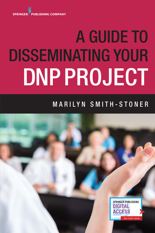 A Guide to Disseminating Your DNP Project by Marilyn Smith-Stoner, 9780826133168