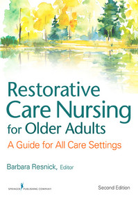 Restorative Care Nursing for Older Adults (A Guide For All Care Settings) by Barbara Resnick, Elizabeth Galik, Marie P. Boltz, Ingrid Pretzer-Aboff, 9780826133847