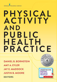 Physical Activity and Public Health Practice by Daniel Benjamin Bornstein, Amy A. Eyler, Jay E. Maddock, Justin B. Moore, 9780826134585
