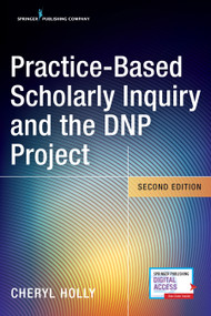 Practice-Based Scholarly Inquiry and the DNP Project by Cheryl Holly, 9780826134936