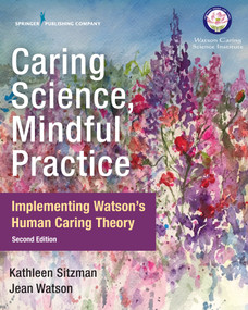 Caring Science, Mindful Practice (Implementing Watson's Human Caring Theory) by Kathleen Sitzman, Jean Watson, 9780826135551