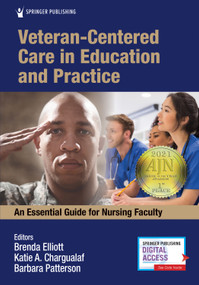Veteran-Centered Care in Education and Practice (An Essential Guide for Nursing Faculty) by Brenda Elliott, Katie Chargualaf, Barbara Patterson, 9780826135964