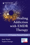 Healing Addiction with EMDR Therapy (A Trauma-Focused Guide) by Jamie Marich, Stephen Dansiger, 9780826136060