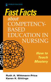Fast Facts about Competency-Based Education in Nursing (How to Teach Competency Mastery) by Karen K. Gittings, Ruth A. Wittmann-Price, 9780826136534