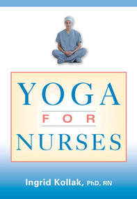 Yoga for Nurses by Ingrid Kollak, 9780826138323