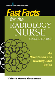 Fast Facts for the Radiology Nurse (An Orientation and Nursing Care Guide) by Valerie Aarne Grossman, 9780826139290