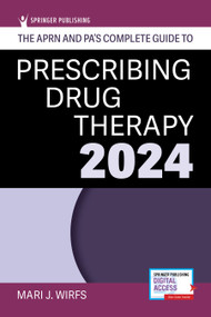 The APRN and PA's Complete Guide to Prescribing Drug Therapy 2024 by Mari J. Wirfs, 9780826142061
